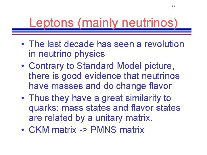 25 Leptons (mainly neutrinos) • The last decade has seen a revolution in neutrino