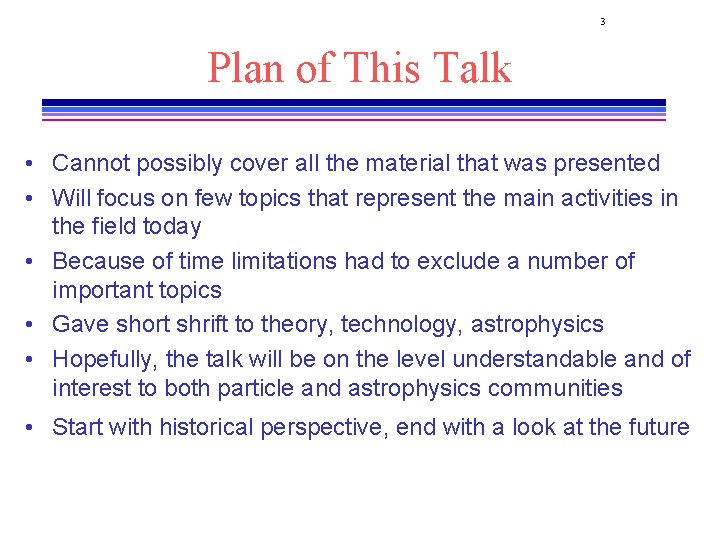 3 Plan of This Talk • Cannot possibly cover all the material that was