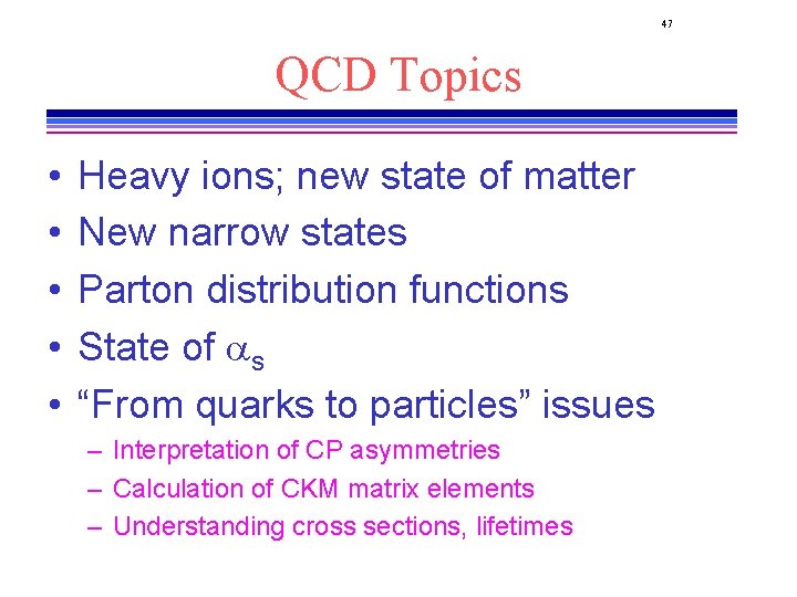 47 QCD Topics • • • Heavy ions; new state of matter New narrow 47 QCD Topics • • • Heavy ions; new state of matter New narrow