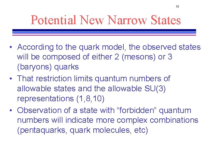 52 Potential New Narrow States • According to the quark model, the observed states
