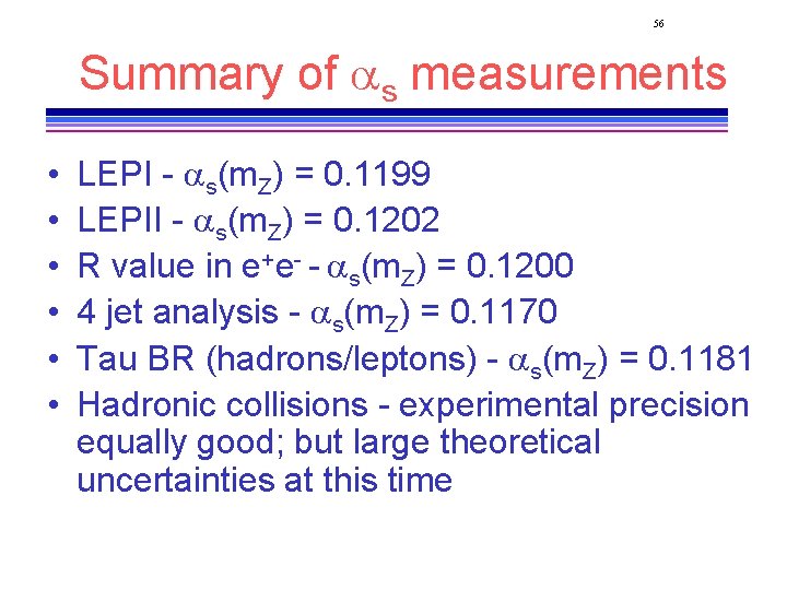 56 Summary of as measurements • • • LEPI - as(m. Z) = 0.