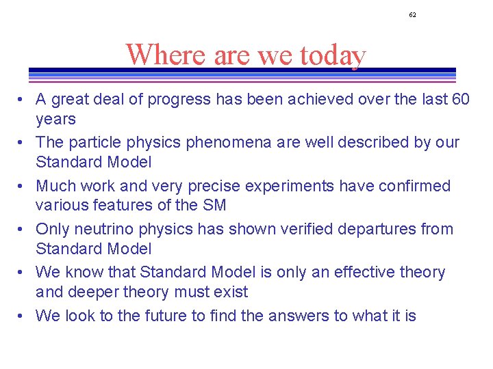 62 Where are we today • A great deal of progress has been achieved