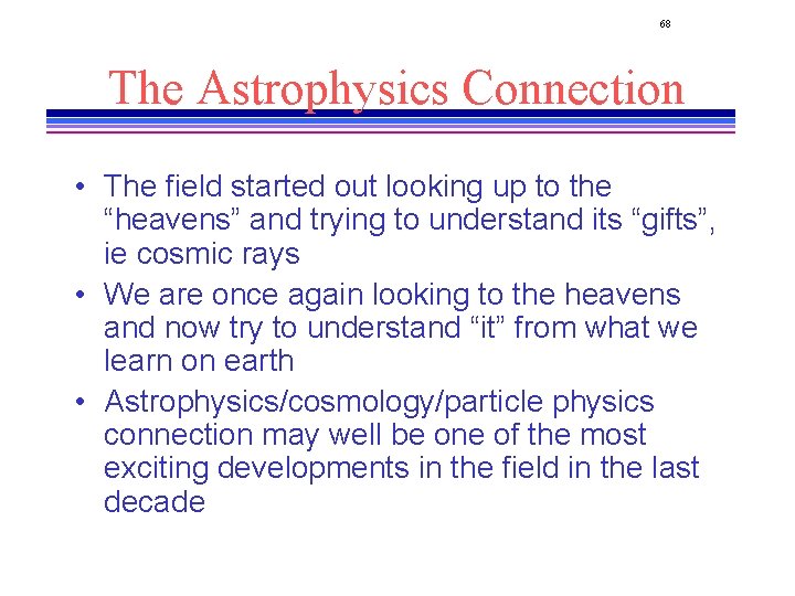 68 The Astrophysics Connection • The field started out looking up to the “heavens”