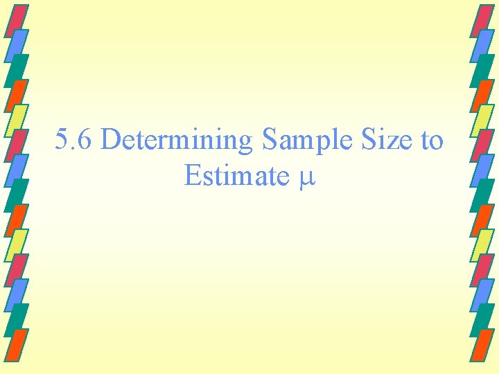 5. 6 Determining Sample Size to Estimate 