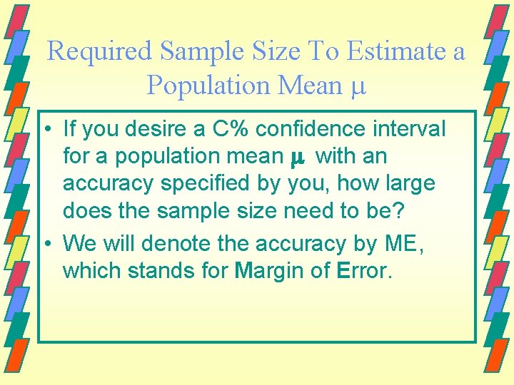 Required Sample Size To Estimate a Population Mean • If you desire a C%