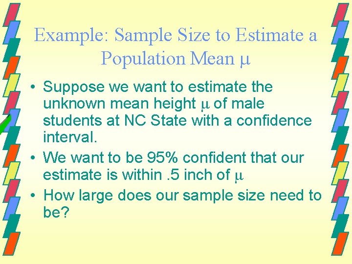 Example: Sample Size to Estimate a Population Mean • Suppose we want to estimate