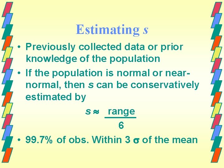 Estimating s • Previously collected data or prior knowledge of the population • If