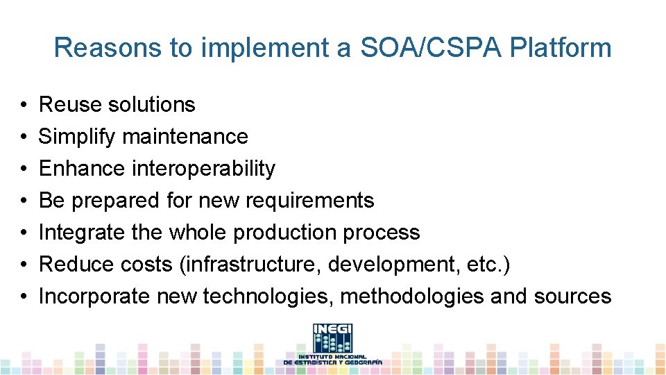 Reasons to implement a SOA/CSPA Platform • • Reuse solutions Simplify maintenance Enhance interoperability