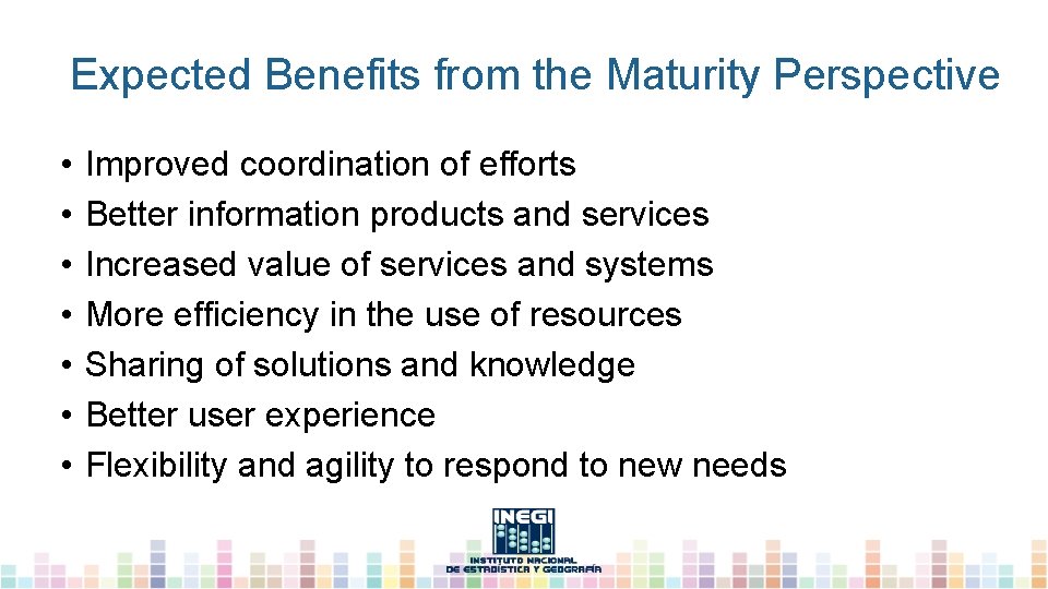 Expected Benefits from the Maturity Perspective • • Improved coordination of efforts Better information