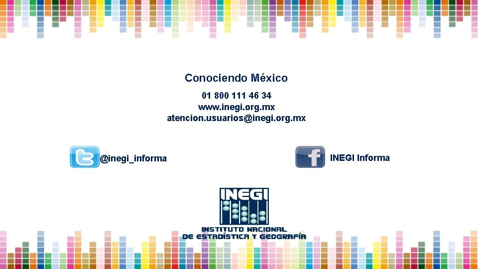 Conociendo México 01 800 111 46 34 www. inegi. org. mx atencion. usuarios@inegi. org.