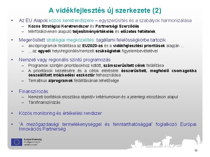 A vidékfejlesztés új szerkezete (2) • Az EU Alapok közös keretrendszere – egyszerűsítés és