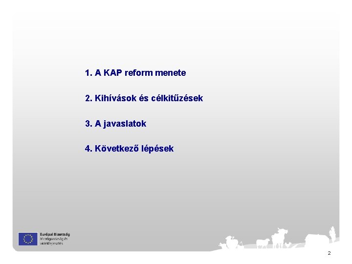 1. A KAP reform menete 2. Kihívások és célkitűzések 3. A javaslatok 4. Következő