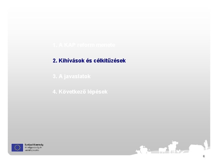 1. A KAP reform menete 2. Kihívások és célkitűzések 3. A javaslatok 4. Következő