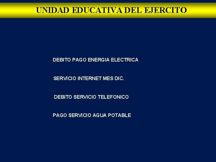 UNIDAD EDUCATIVA DEL EJERCITO DEBITO PAGO ENERGIA ELECTRICA SERVICIO INTERNET MES DIC. DEBITO SERVICIO