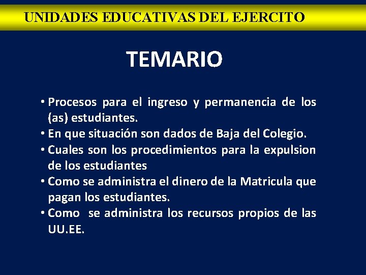 UNIDADES EDUCATIVAS DEL EJERCITO TEMARIO • Procesos para el ingreso y permanencia de los