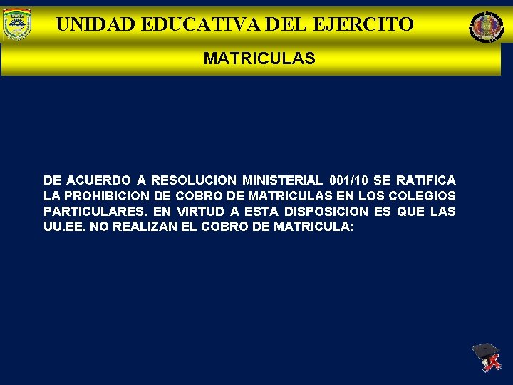 UNIDAD EDUCATIVA DEL EJERCITO MATRICULAS DE ACUERDO A RESOLUCION MINISTERIAL 001/10 SE RATIFICA LA
