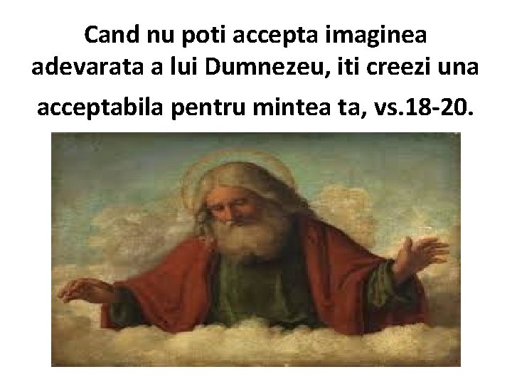 Cand nu poti accepta imaginea adevarata a lui Dumnezeu, iti creezi una acceptabila pentru