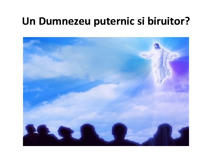 Un Dumnezeu puternic si biruitor? 