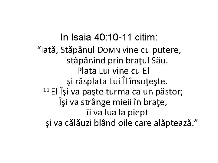 In Isaia 40: 10 -11 citim: “Iată, Stăpânul DOMN vine cu putere, stăpânind prin