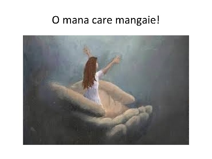 O mana care mangaie! 