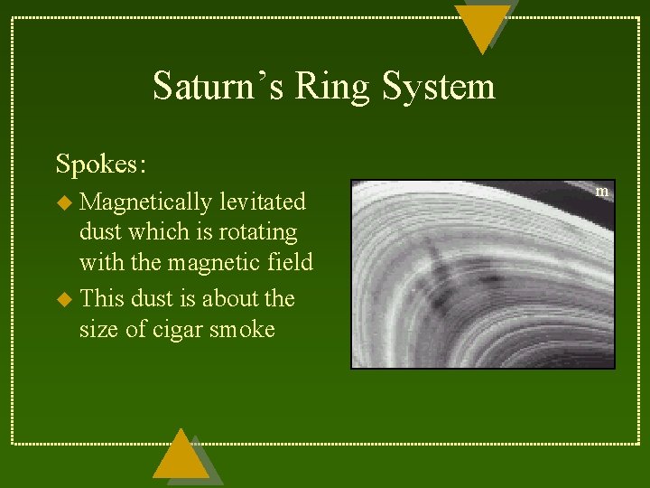 Saturn’s Ring System Spokes: u Magnetically levitated dust which is rotating with the magnetic