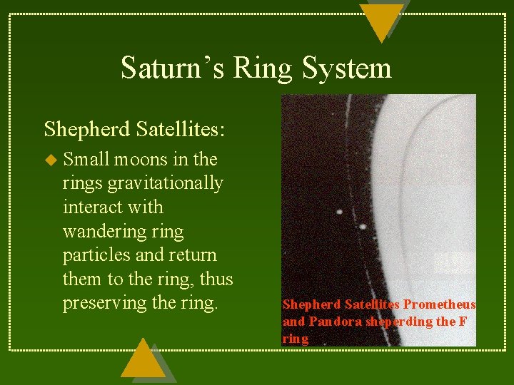 Saturn’s Ring System Shepherd Satellites: u Small moons in the rings gravitationally interact with