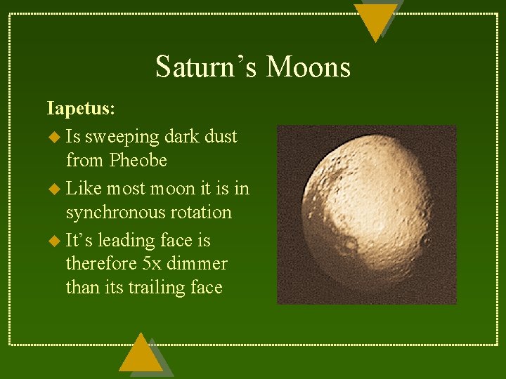 Saturn’s Moons Iapetus: u Is sweeping dark dust from Pheobe u Like most moon