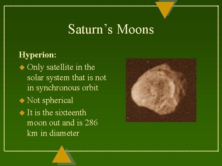 Saturn’s Moons Hyperion: u Only satellite in the solar system that is not in