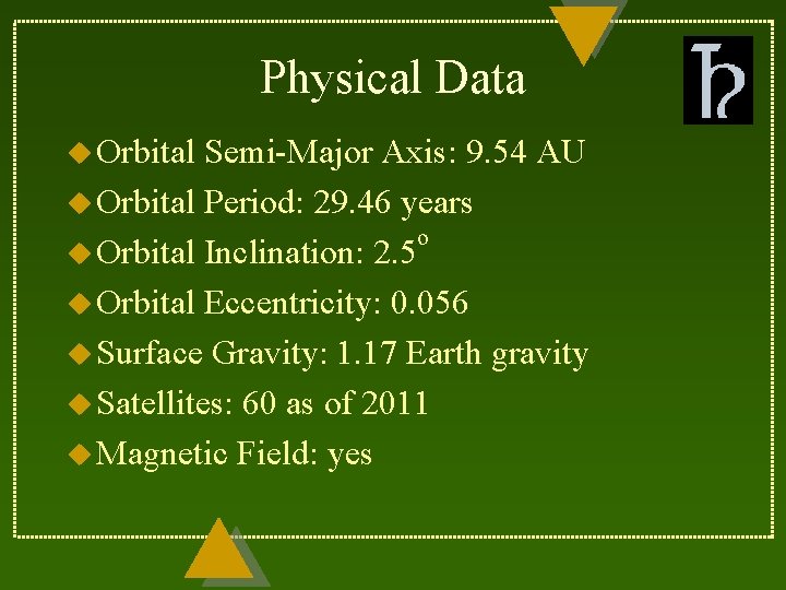 Physical Data u Orbital Semi-Major Axis: 9. 54 AU u Orbital Period: 29. 46