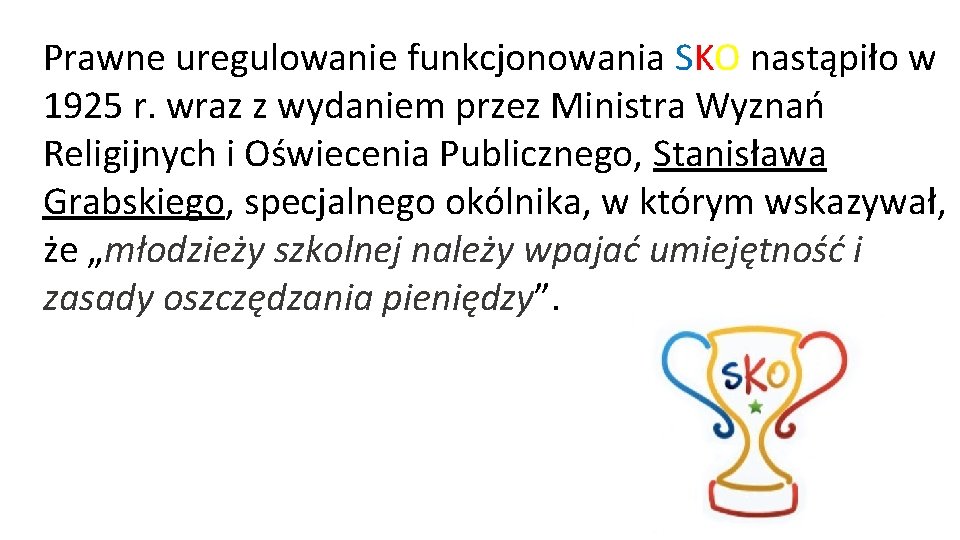 Prawne uregulowanie funkcjonowania SKO nastąpiło w 1925 r. wraz z wydaniem przez Ministra Wyznań