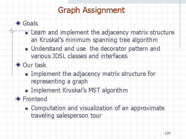 Graph Assignment Goals n Learn and implement the adjacency matrix structure an Kruskal’s minimum