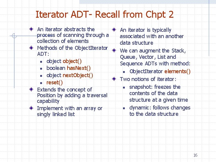 Iterator ADT- Recall from Chpt 2 An iterator abstracts the process of scanning through