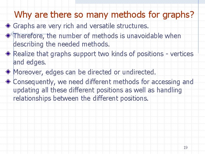 Why are there so many methods for graphs? Graphs are very rich and versatile