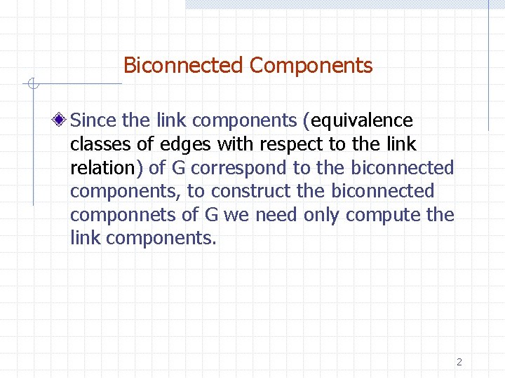 Biconnected Components Since the link components (equivalence classes of edges with respect to the