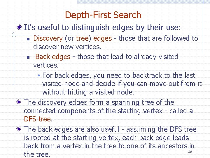 Depth-First Search It's useful to distinguish edges by their use: Discovery (or tree) edges