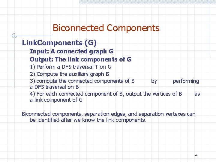 Biconnected Components Link. Components (G) Input: A connected graph G Output: The link components