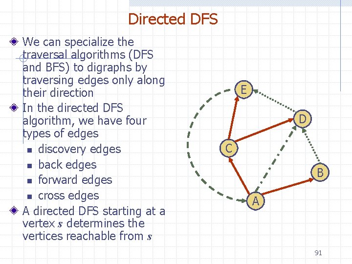 Directed DFS We can specialize the traversal algorithms (DFS and BFS) to digraphs by