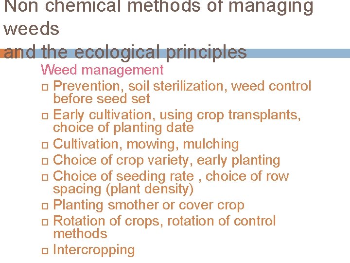 Non chemical methods of managing weeds and the ecological principles Weed management Prevention, soil