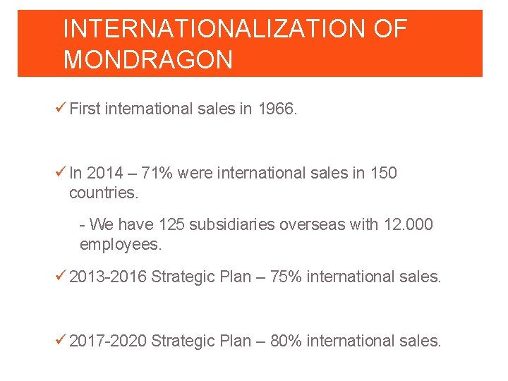 INTERNATIONALIZATION OF MONDRAGON ü First international sales in 1966. ü In 2014 – 71%