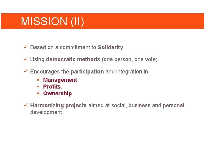 MISSION (II) ü Based on a commitment to Solidarity. ü Using democratic methods (one