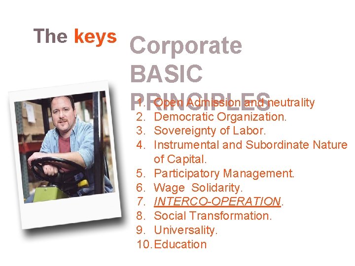 The keys Corporate BASIC 1. Open Admission and neutrality PRINCIPLES 2. Democratic Organization. 3.