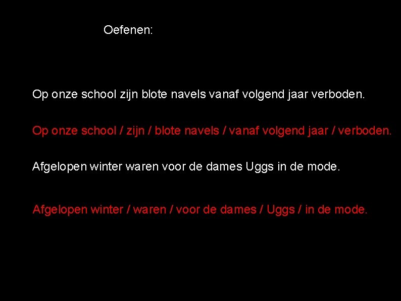 Oefenen: Op onze school zijn blote navels vanaf volgend jaar verboden. Op onze school