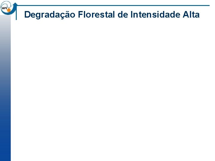 Degradação Florestal de Intensidade Alta 