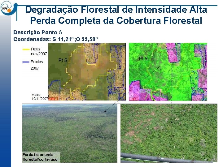 Degradação Florestal de Intensidade Alta Perda Completa da Cobertura Florestal Descrição Ponto 5 Coordenadas: