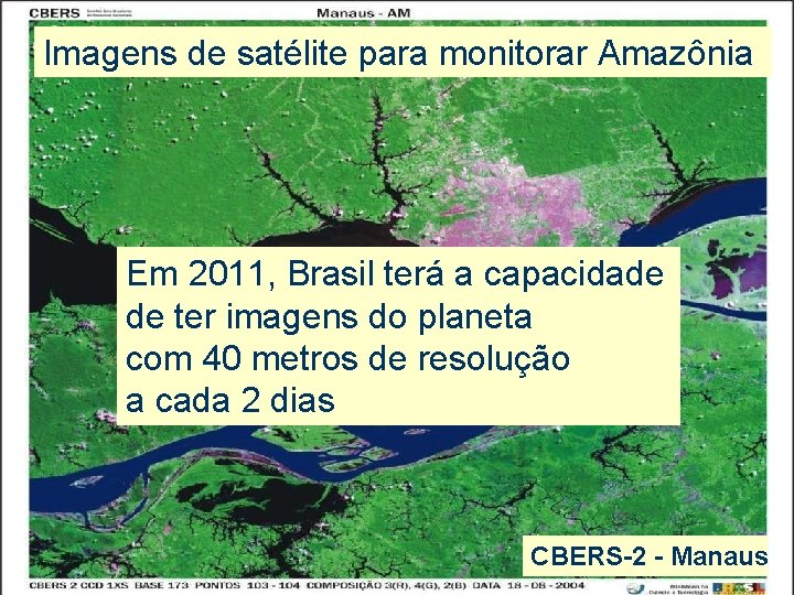 Imagens satéliteto para monitorar Amazônia EO data: debenefits everyone Em 2011, Brasil terá a