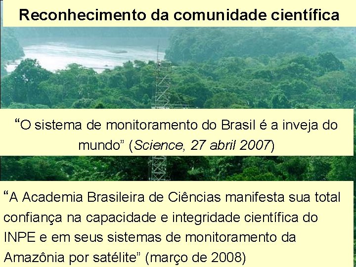 Reconhecimento da comunidade científica “O sistema de monitoramento do Brasil é a inveja do