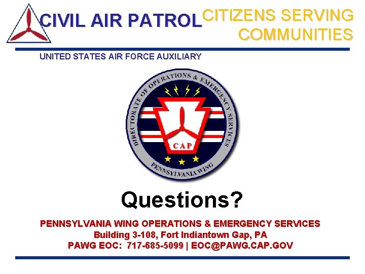 CIVIL AIR PATROLCITIZENS SERVING COMMUNITIES UNITED STATES AIR FORCE AUXILIARY Questions? PENNSYLVANIA WING OPERATIONS