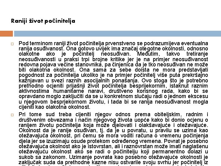Raniji život počinitelja Pod terminom raniji život počinitelja prvenstveno se podrazumijeva eventualna ranija osuđivanost.