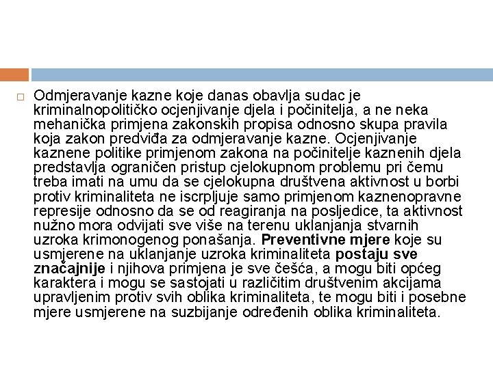  Odmjeravanje kazne koje danas obavlja sudac je kriminalnopolitičko ocjenjivanje djela i počinitelja, a