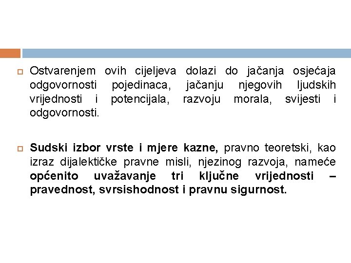  Ostvarenjem ovih cijeljeva dolazi do jačanja osjećaja odgovornosti pojedinaca, jačanju njegovih ljudskih vrijednosti
